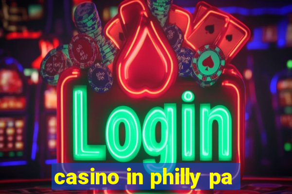 casino in philly pa