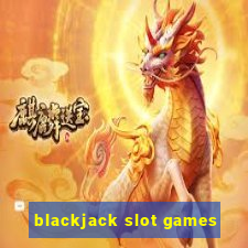 blackjack slot games