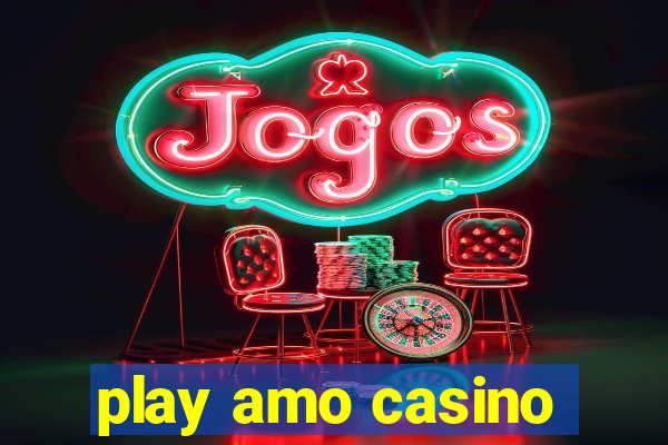 play amo casino