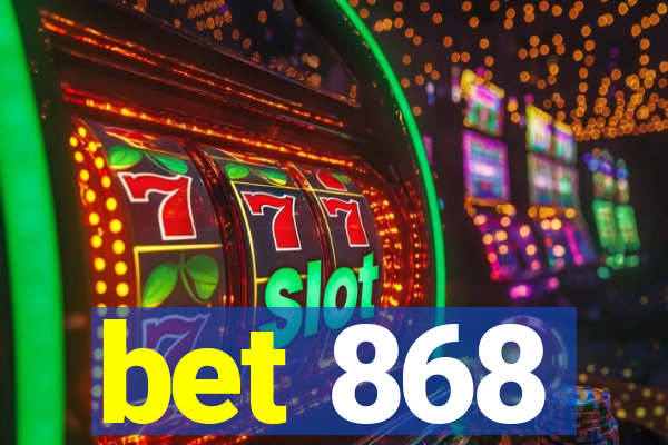 bet 868