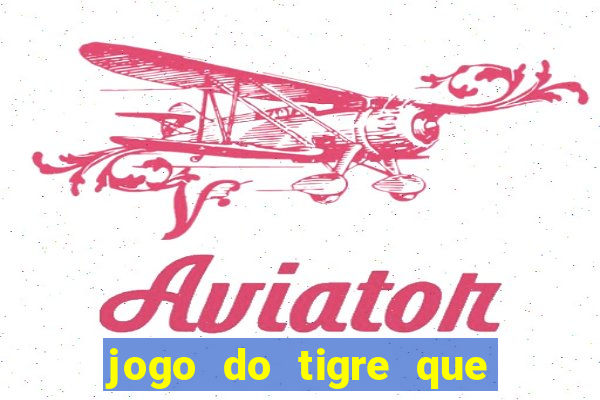 jogo do tigre que da dinheiro de verdade