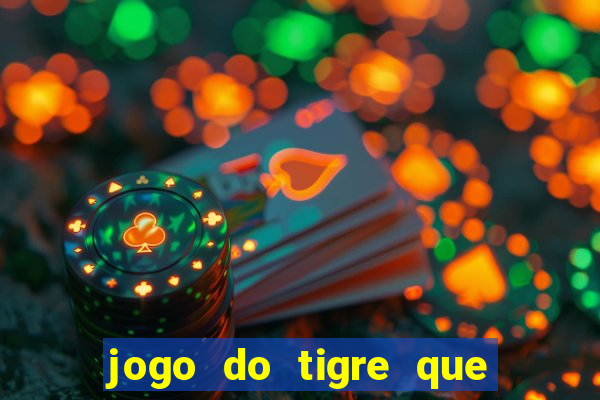 jogo do tigre que da dinheiro de verdade