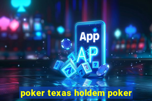 poker texas holdem poker