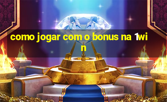 como jogar com o bonus na 1win