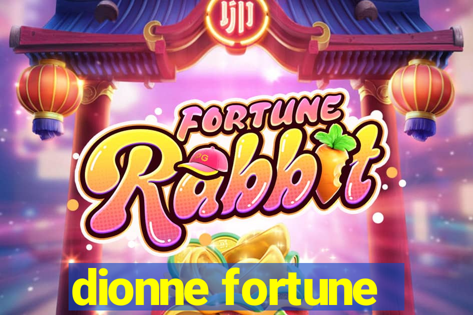 dionne fortune