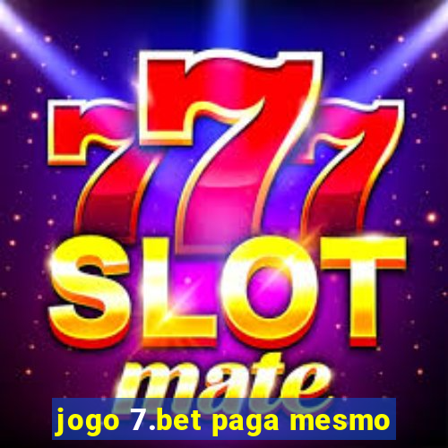 jogo 7.bet paga mesmo