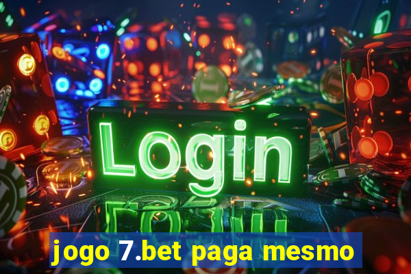 jogo 7.bet paga mesmo