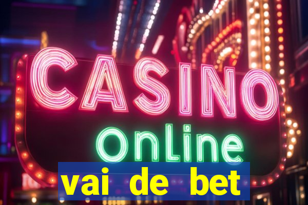 vai de bet primeiro deposito