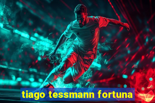 tiago tessmann fortuna