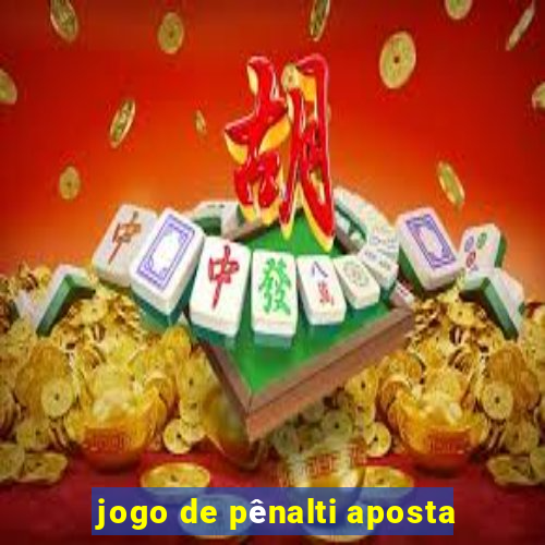 jogo de pênalti aposta