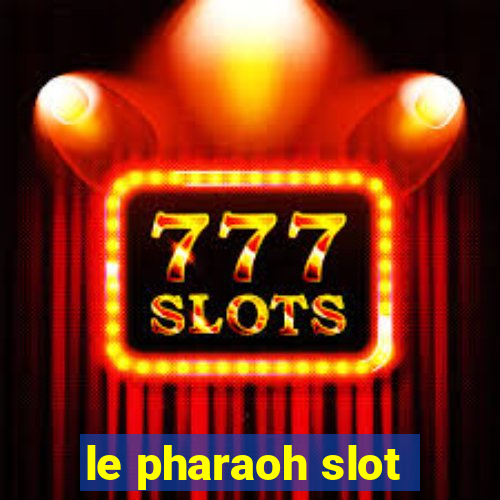 le pharaoh slot