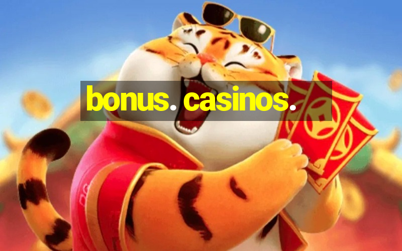 bonus. casinos.