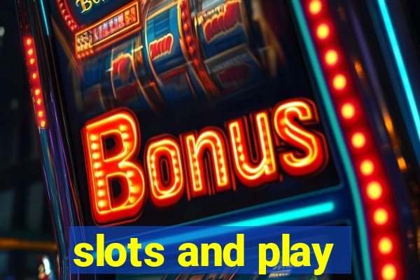 slots and play