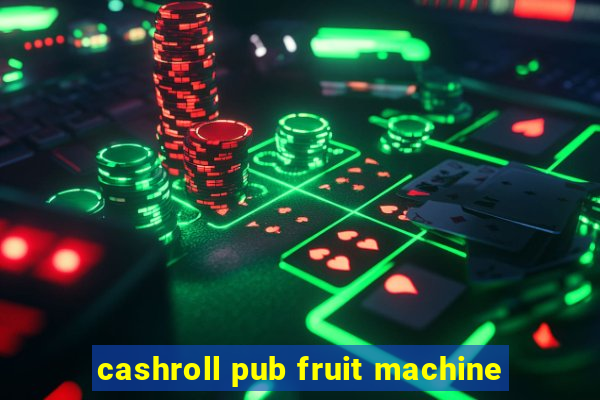 cashroll pub fruit machine