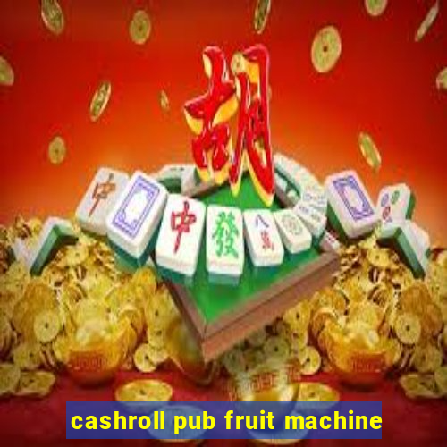 cashroll pub fruit machine