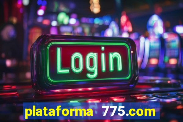 plataforma 775.com é confiavel