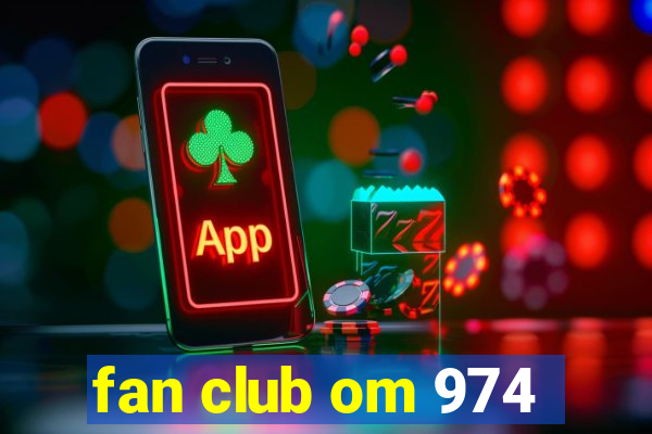 fan club om 974