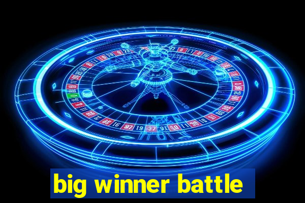 big winner battle