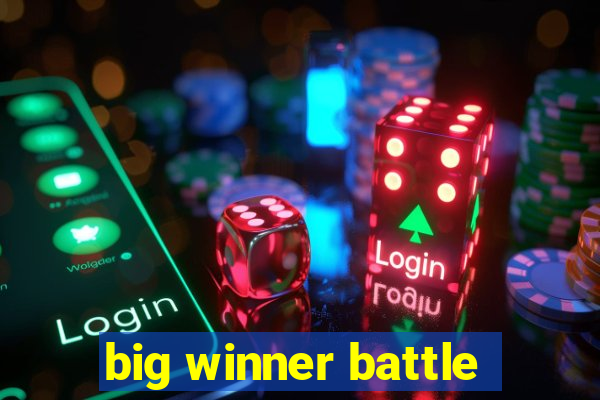 big winner battle