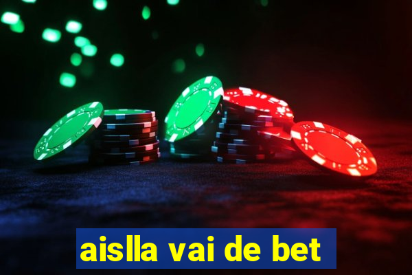 aislla vai de bet