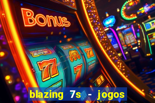 blazing 7s - jogos de cassino