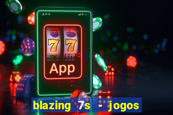 blazing 7s - jogos de cassino