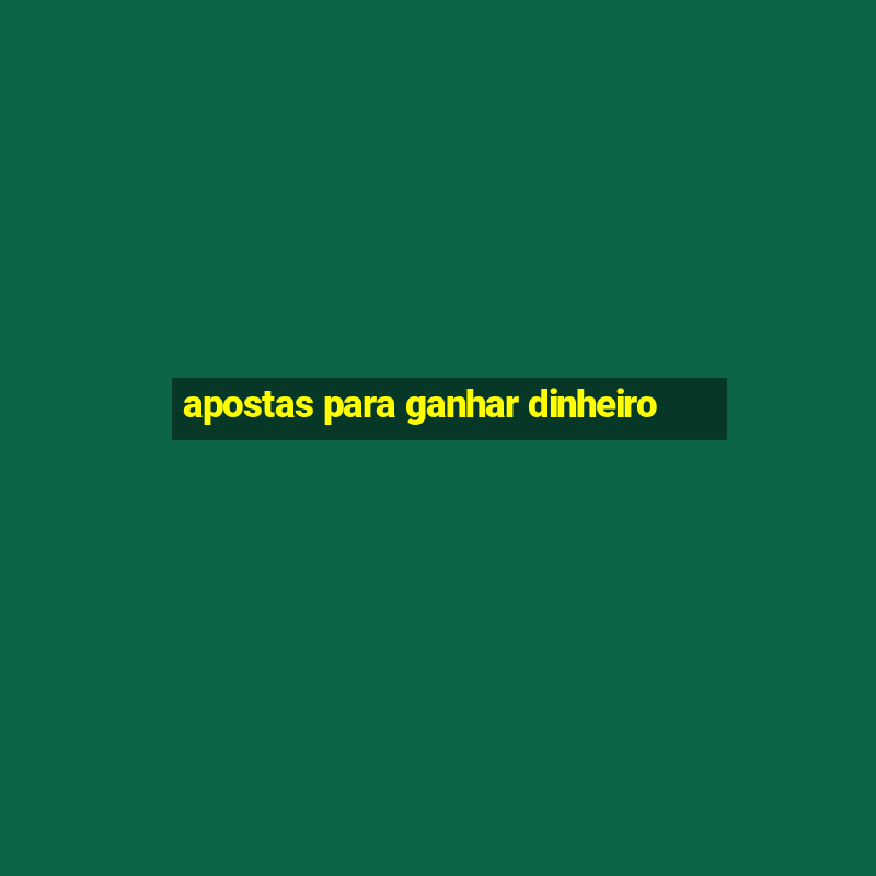 apostas para ganhar dinheiro