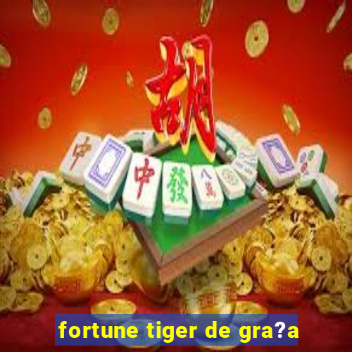 fortune tiger de gra?a