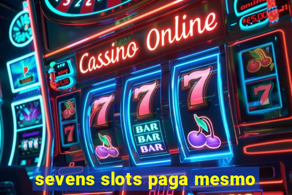 sevens slots paga mesmo