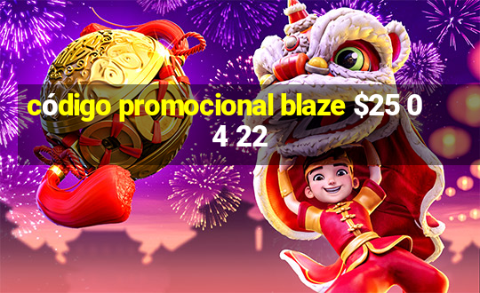 código promocional blaze $25 04 22