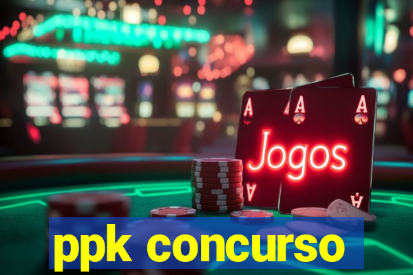 ppk concurso