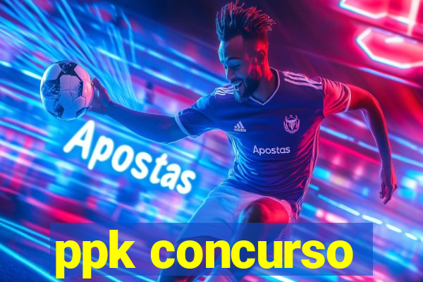 ppk concurso