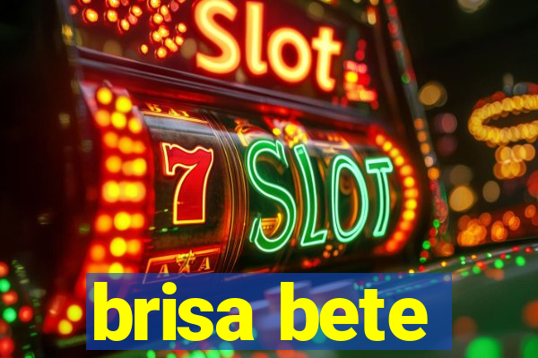 brisa bete