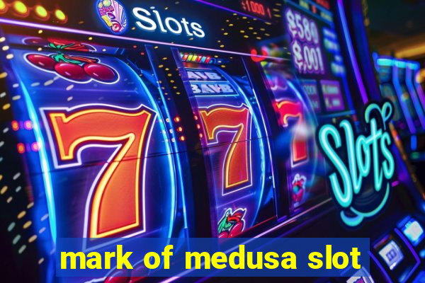 mark of medusa slot