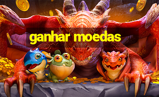 ganhar moedas