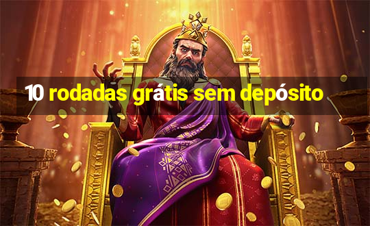 10 rodadas grátis sem depósito