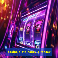 casino slots happy birthday