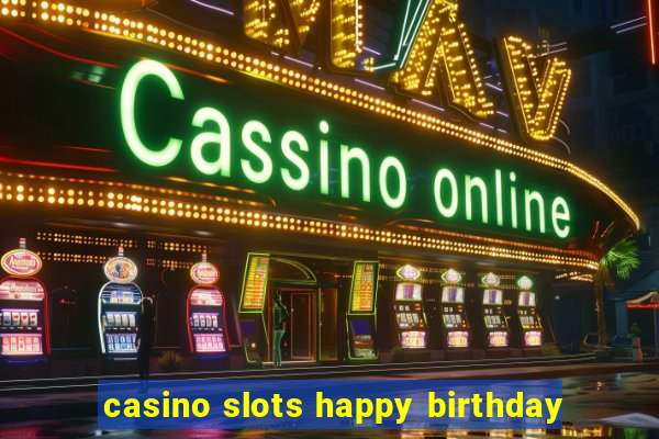 casino slots happy birthday