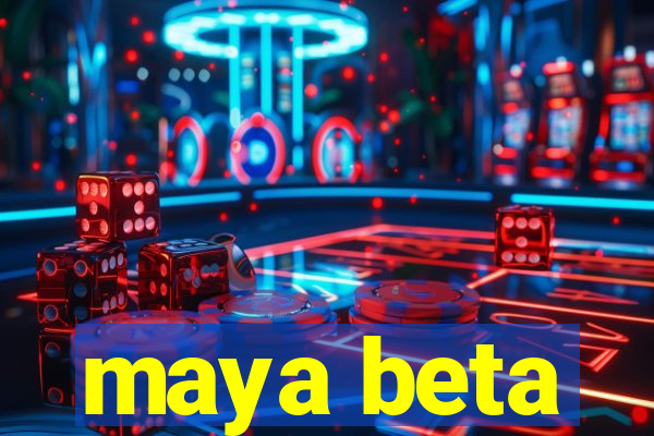 maya beta