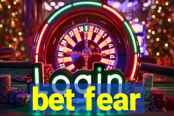 bet fear