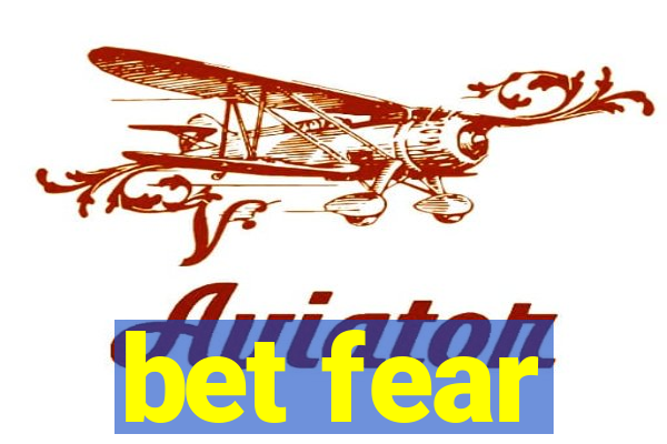 bet fear