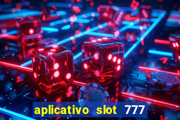 aplicativo slot 777 paga mesmo