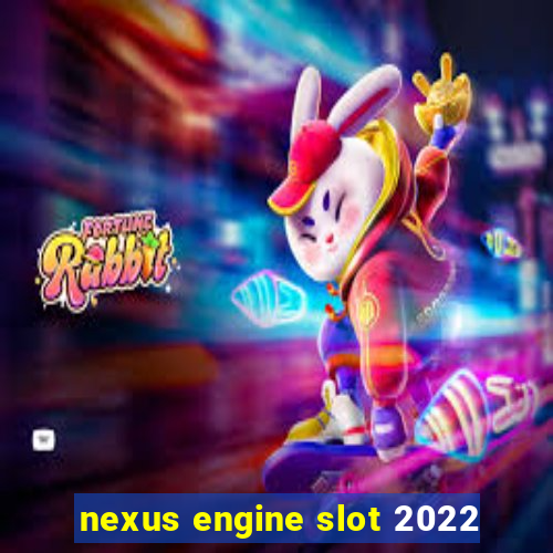 nexus engine slot 2022