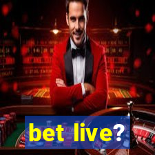 bet live?