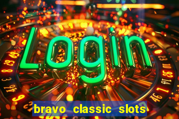 bravo classic slots 777 casino