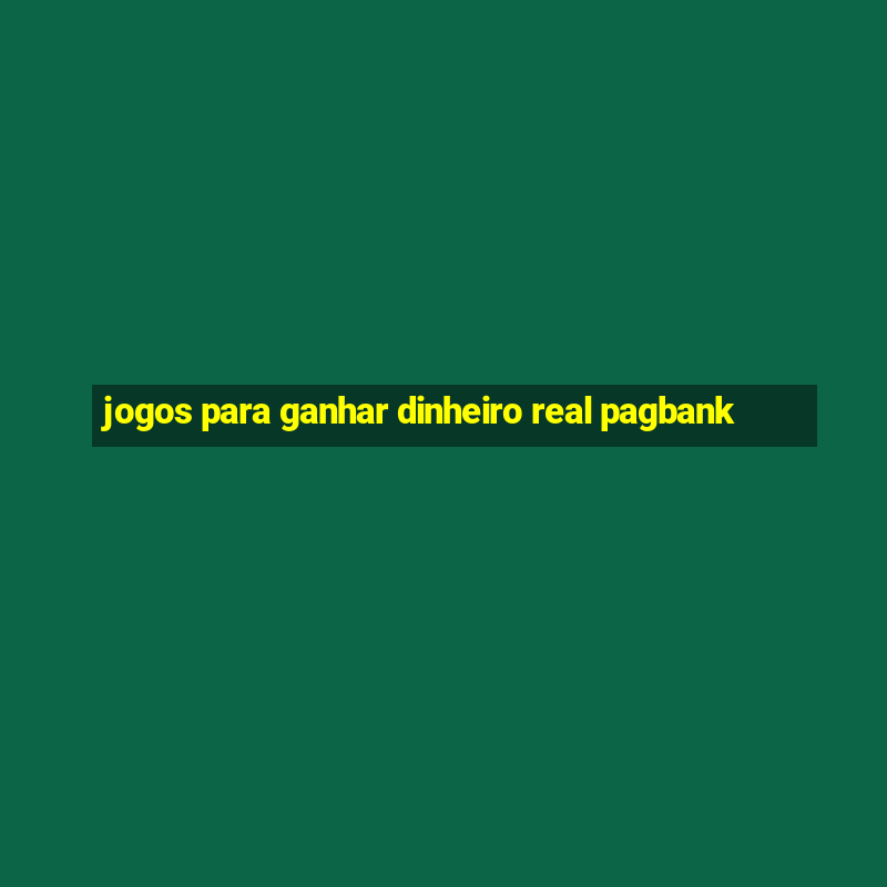 jogos para ganhar dinheiro real pagbank