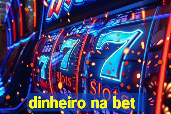 dinheiro na bet