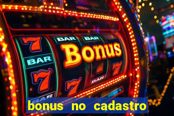 bonus no cadastro sem depósito