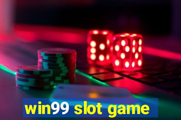 win99 slot game