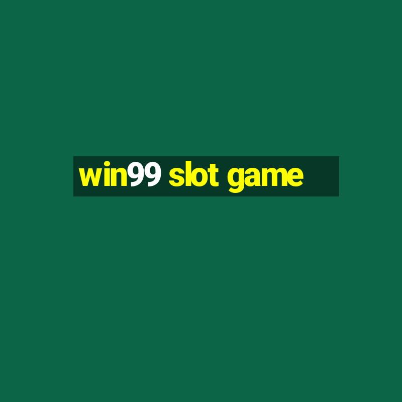 win99 slot game